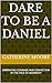 DARE TO BE A DANIEL: EMBRAC...