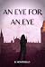 An Eye for An Eye by B Montebello