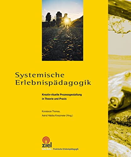 Systemische Erlebnispädagogik: Kreativ-rituelle Prozessgestaltung in Theorie und Praxis (Praktische Erlebnispädagogik) (German Edition)