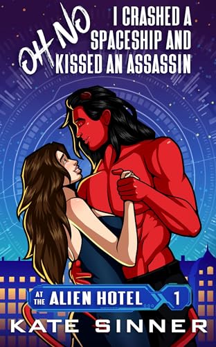 Oh No, I Crashed A Spaceship And Kissed An Assassin (At The Alien Hotel, #1)