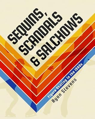 Sequins, Scandals & Salchows: Figure Skating in the 1980s (The Figure Skating History Library)