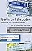 Berlin und die Juden: Gesch...