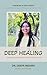 DEEP HEALING: Unleash Your ...
