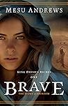 Brave (King David's Brides Book #1) by Mesu Andrews