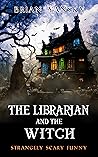 The Librarian and the Witch (Strangely Scary Funny #4)