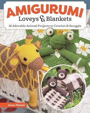 Amigurumi Loveys & Blankets: 16 Adorable Animal Projects to Crochet and Snuggle