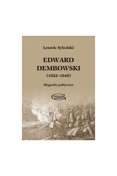 Edward Dembowski 1822-1846: Biografia Polityczna