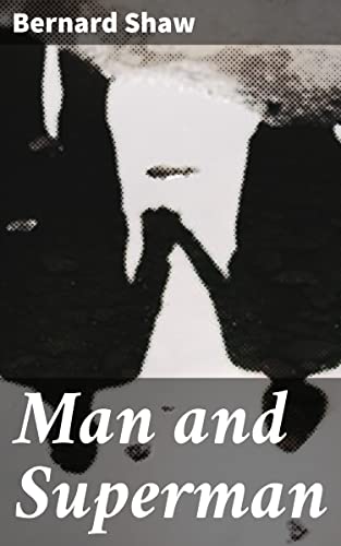 Man and Superman: Enriched edition. A Comedy and a Philosophy