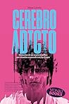 Cerebro adicto: Memorias de un neurocientífico que examina su pasado con las drogas (Yonki Books nº 16) (Spanish Edition) Cerebro adicto: Memorias de un neurocientífico que examina su pasado con las drogas (Yonki Books nº 16) (Spanish Edition)