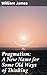 Pragmatism: A New Name for Some Old Ways of Thinking: Enriched edition. A Philosophical Exploration of Practical Thinking