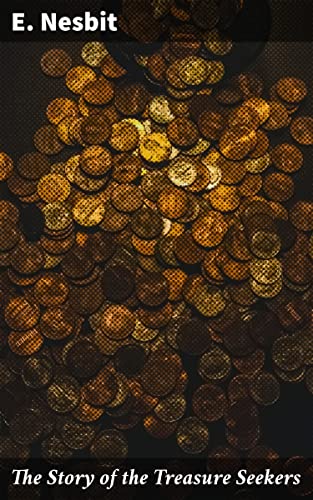 The Story of the Treasure Seekers: Being the Adventures of the Bastable Children in Search of a Fortune