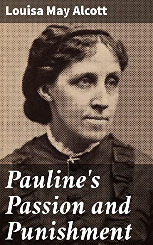 Pauline's Passion and Punishment: A Tale of Passion, Guilt, and Redemption in 19th Century America