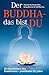 Der Buddha - das bist DU: D...