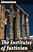 The Institutes of Justinian: An Essential Guide to Roman Legal Theory and System Development