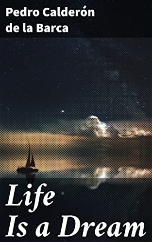 Life Is a Dream: Exploring Fate and Illusion in Spanish Drama