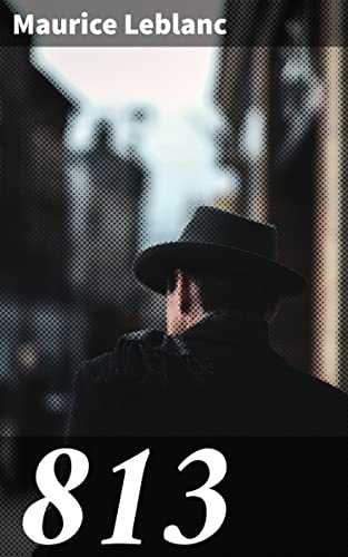 813: Enriched edition. Intriguing Adventures of the Gentleman Burglar in Belle Époque Paris