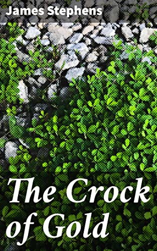 The Crock of Gold: Enriched edition. A Fantastical Journey Through Irish Myth and Mystery