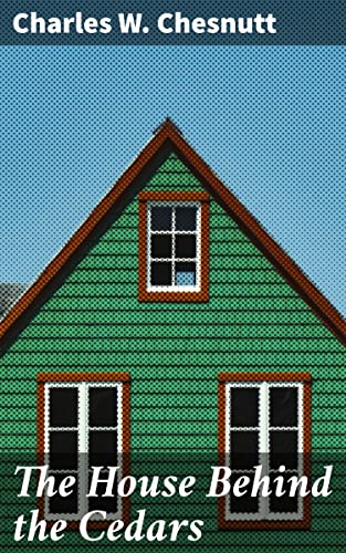 The House Behind the Cedars: Enriched edition. Exploring Identity and Race in Post-Civil War America