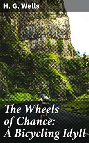 The Wheels of Chance: A Bicycling Idyll: Enriched edition. Pedaling Through the Victorian Era: A Journey of Liberation and Laughter