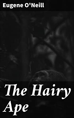 The Hairy Ape: Exploring Class Struggle and Identity Crisis in Industrial Society through American Drama