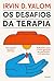 Os desafios da terapia by Irvin D. Yalom
