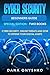 Cyber Security Beginners Guide: Cyber Security, Online Threats and How To Defend Your Digital Assets (Discover Cyber Security Series Book 3)