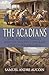 The Acadians: One Acadian Family and les Maudits Anglais (the Damn English)