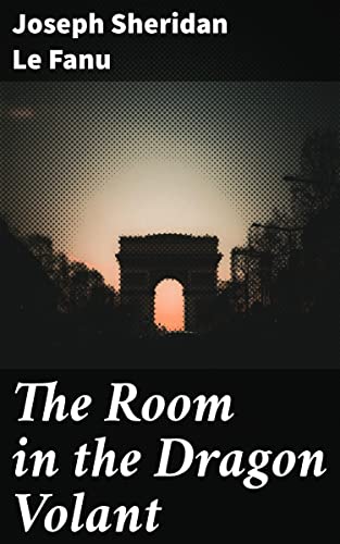The Room in the Dragon Volant: Enriched edition. A Tale of Deception, Murder, and the Unknown in 18th Century France