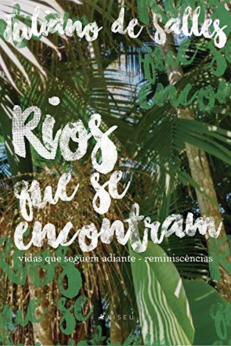 Rios que se encontram: vidas que seguem adiante - reminiscências (Portuguese Edition)