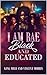 I AM BAE: BLACK AND EDUCATED