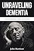Unraveling Dementia: A Comp...
