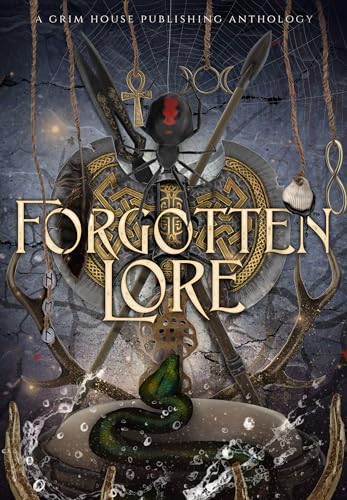 Forgotten Lore: Mythology Retelling (Grim House Publishing Anthologies)
