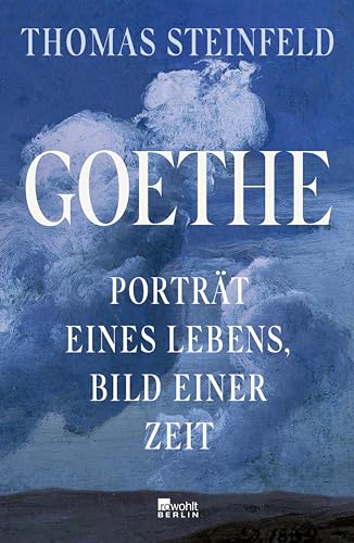 Goethe: Porträt eines Lebens, Bild einer Zeit | "Mitreißend ... so lehrreich, so gewitzt." Die Zeit (German Edition)