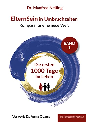 ElternSein in Umbruchzeiten Band 1: Die ersten 1000 Tage im Leben (German Edition)