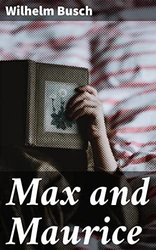 Max and Maurice: A Juvenile History in Seven Tricks