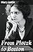 From Plotzk to Boston: Enriched edition. An Immigrant's Journey to Embracing the American Dream