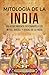 Mitología de la India: Un acercamiento fascinante a los mitos, dioses, y diosas de la India (La Antigua Asia) (Spanish Edition)