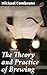 The Theory and Practice of Brewing: Unraveling the Craft of Brewing: A Deep Dive into Beer Making, Fermentation, and Pub Culture