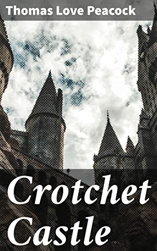 Crotchet Castle: Enriched edition. Intellectuals, Satire, and Social Critique in Regency England