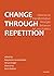 Change Through Repetition: ...