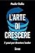 L'arte di crescere: 7 passi per diventare leader (Italian Edition)