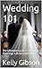 Wedding 101 by Kelly Gibson
