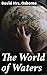 The World of Waters: Or, A ...