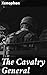 The Cavalry General: Enriched edition. Insights into Ancient Cavalry Strategies and Leadership