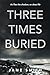 Three Times Buried