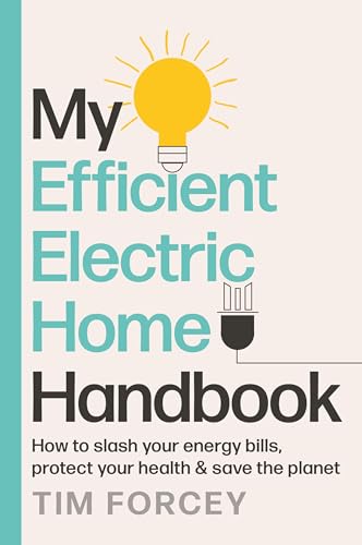 My Efficient Electric Home Handbook: How to slash your energy bills, protect your health & save the planet (Kindle Edition)