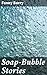 Soap-Bubble Stories: For Ch...