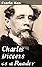Charles Dickens as a Reader: Enriched edition. Unveiling Dickens' Literary DNA: A Deep Dive into the Influences of a Beloved Author
