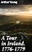 A Tour in Ireland. 1776-177...