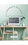 E-Commerce Mastery: Tips and Tricks for Successful Sellers